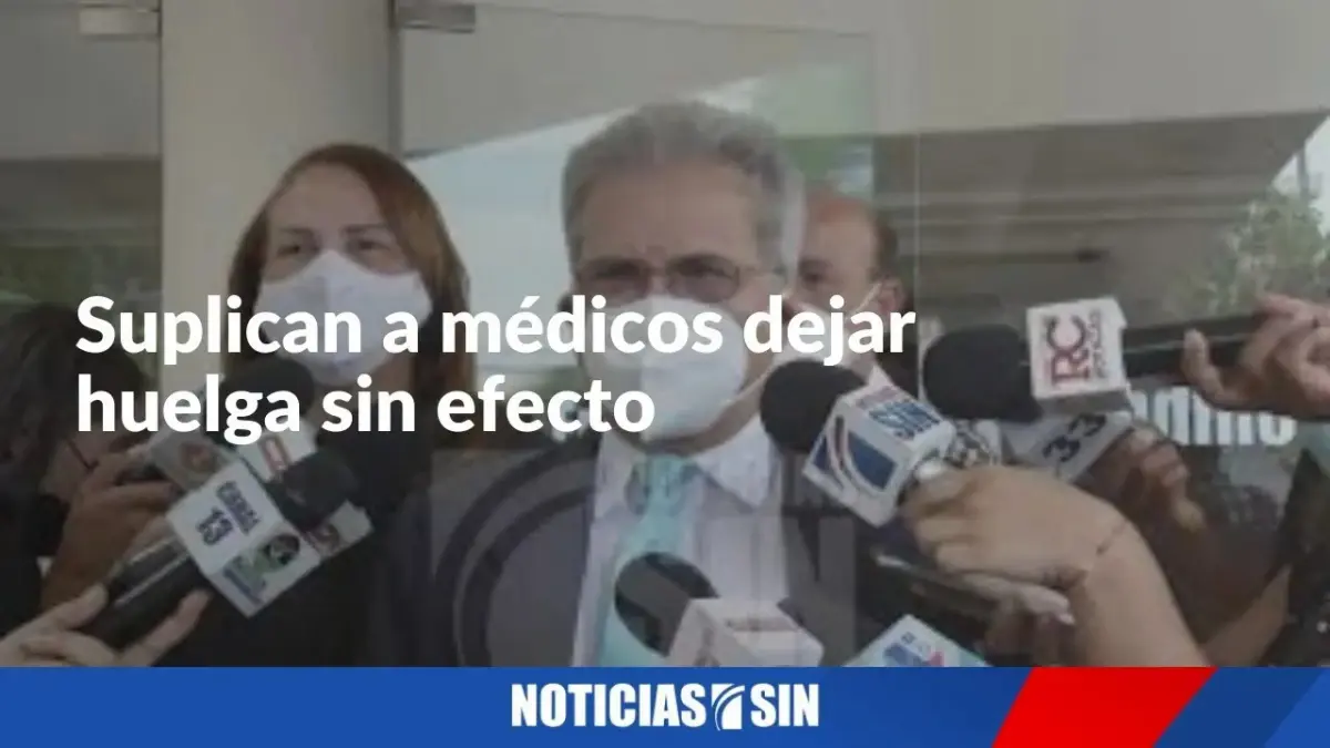 Suplican a médicos dejar huelga sin efecto
