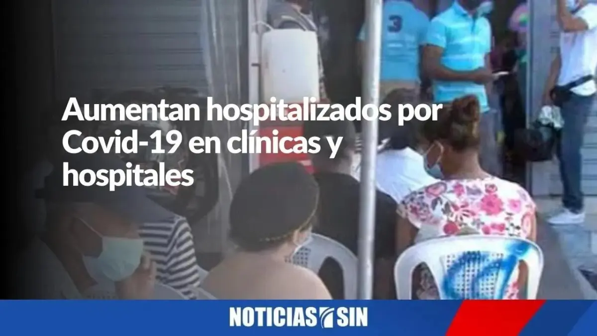 Aumentan hospitalizados por Covid-19 en clínicas y hospitales