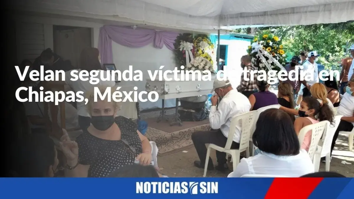 Velan segunda víctima de tragedia en Chiapas
