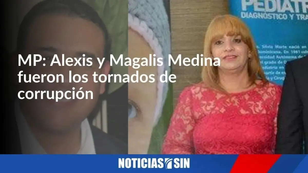 MP: Alexis y Magalis Medina fueron los tornados de corrupción