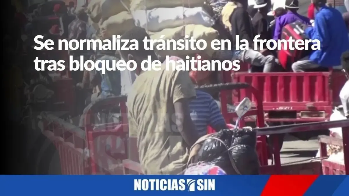 Se normaliza tránsito en la frontera tras bloqueo de haitianos
