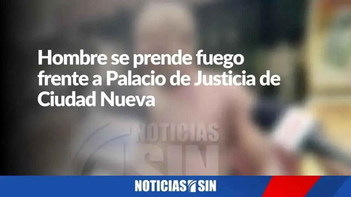 Hombre se prende fuego frente a Palacio de Justicia de Ciudad Nueva