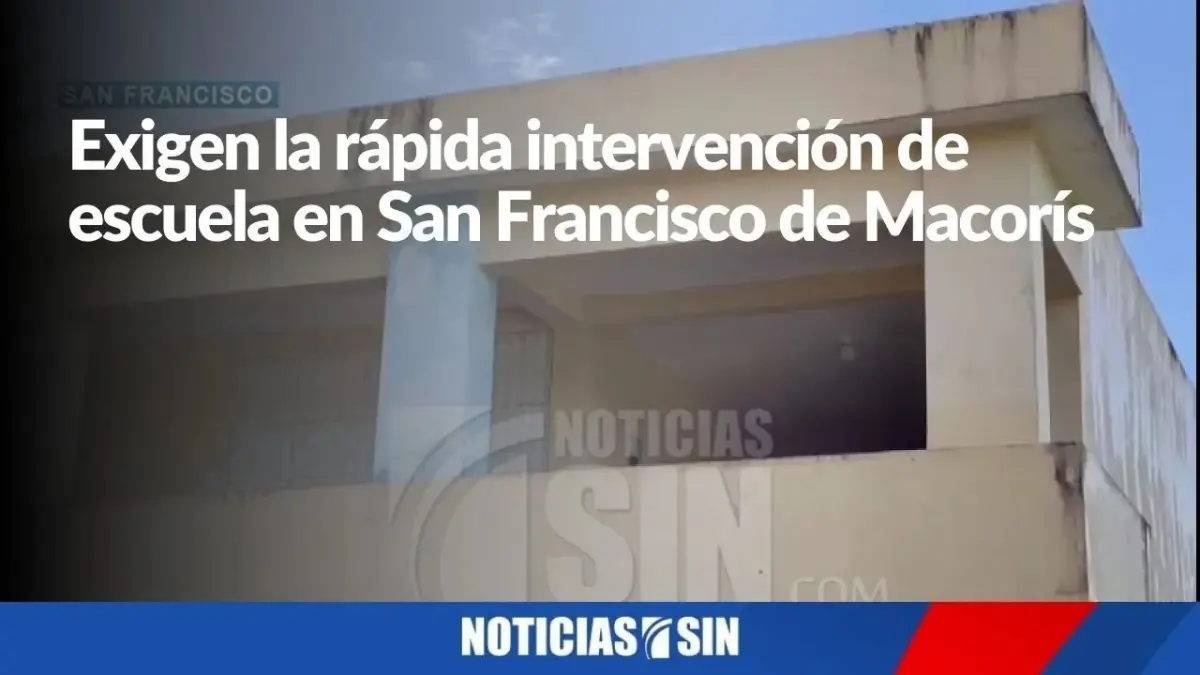 Exigen la rápida intervención de escuela en San Francisco de Macorís