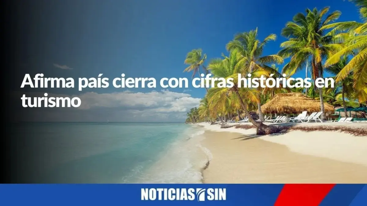 Afirma país cierra con cifras históricas en turismo
