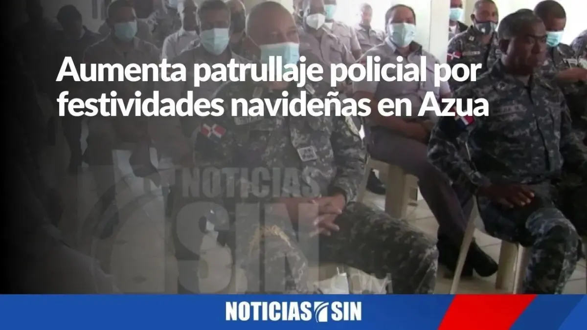 Aumenta patrullaje policial por festividades navideñas en Azua