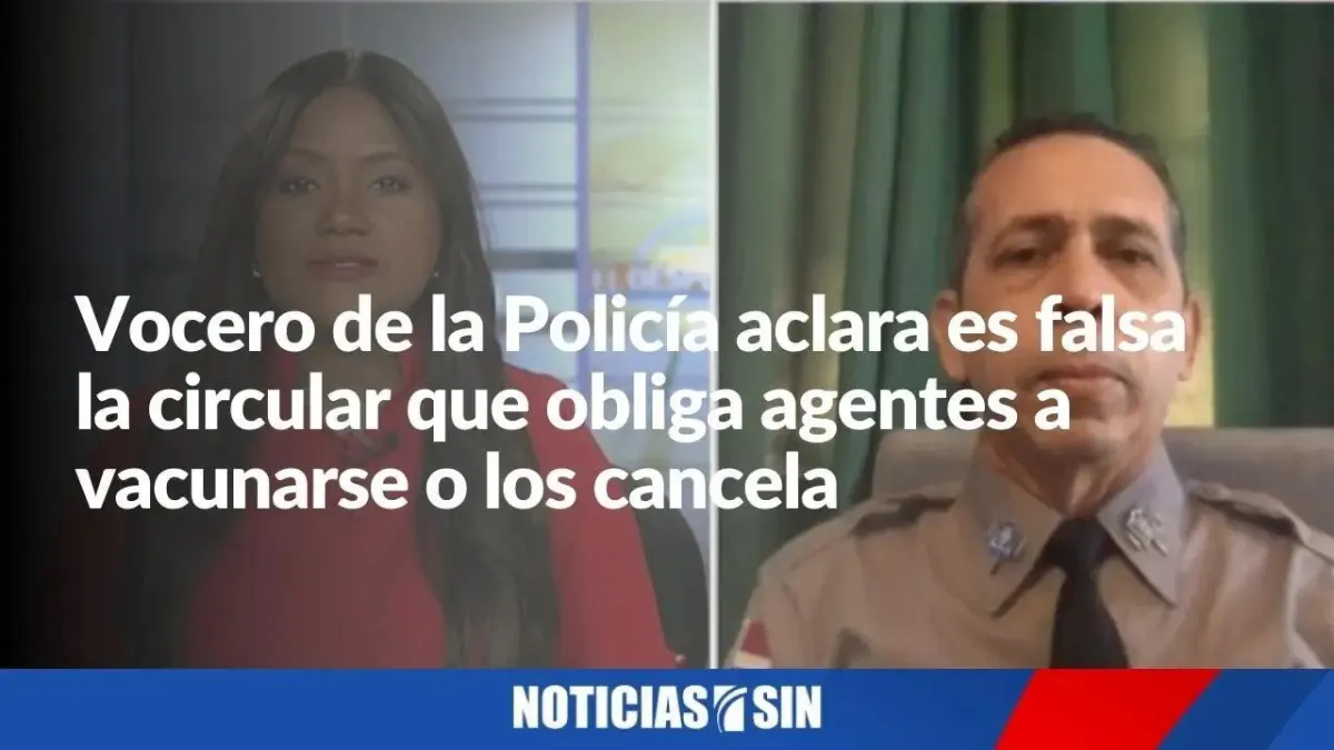 Vocero de la Policía aclara falsedad de circular que obliga agentes a vacunarse o los cancela