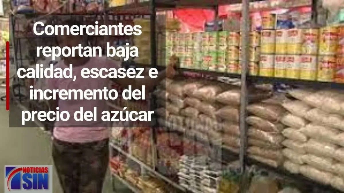 Comerciantes reportan baja calidad, escasez e incremento del precio del azúcar