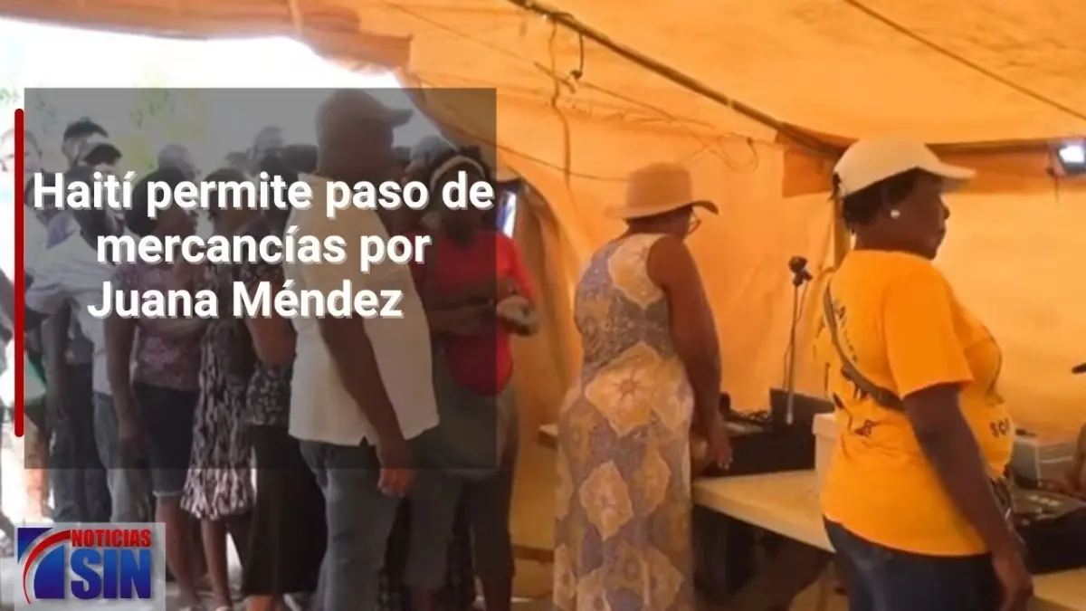 Haití permite paso de mercancías por Juana Méndez