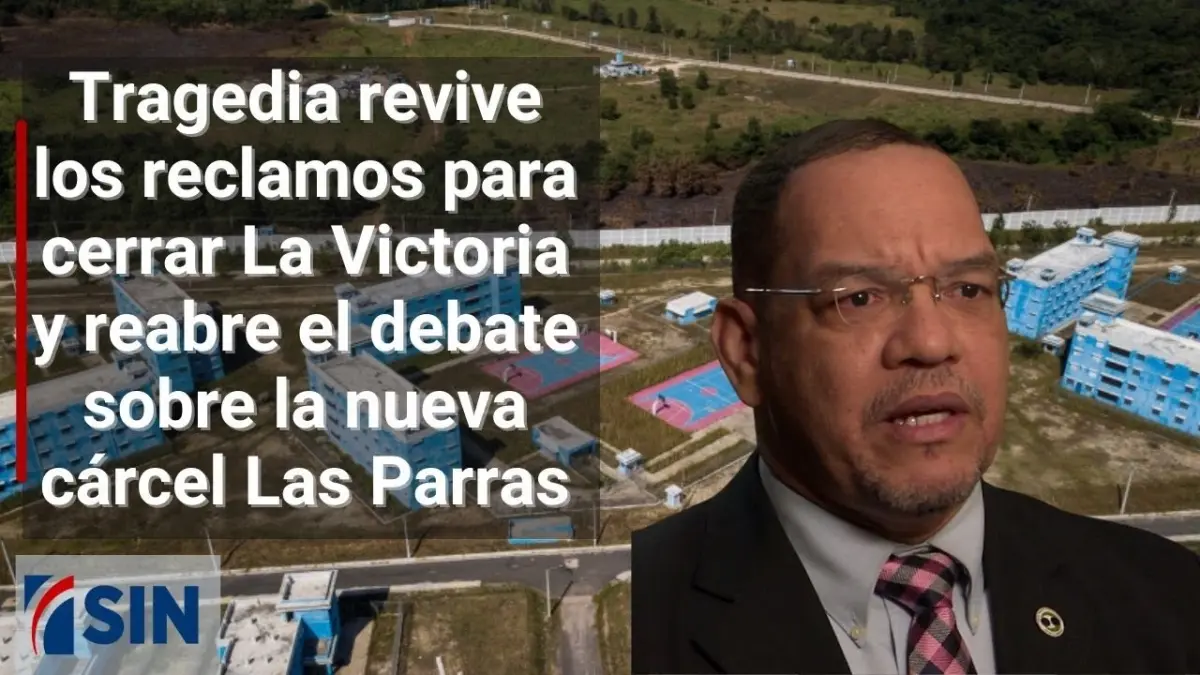 Tragedia revive reclamos para cerrar La Victoria y reabre el debate sobre la nueva cárcel Las Parras