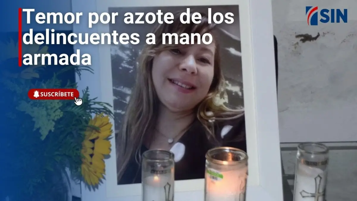 Temor por azote de los delincuentes a mano armada