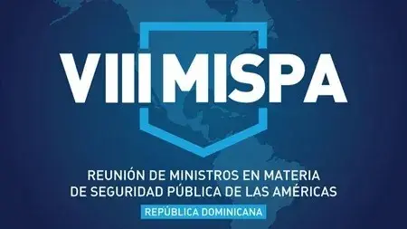 RD será sede de la VIII Reunión de Ministros de Seguridad Pública de las Américas (MISPA)